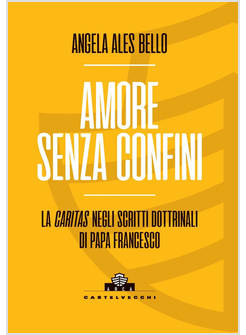 AMORE SENZA CONFINI. LA CARITAS NEGLI SCRITTI DOTTRINALI DI PAPA FRANCESCO