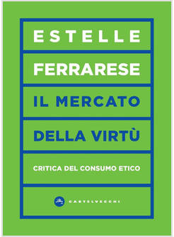 MERCATO DELLE VIRTU'. CRITICA DEL CONSUMO ETICO (IL)