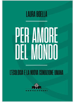 PER AMORE DEL MONDO. L'ECOLOGIA E LA NUOVA CONDIZIONE UMANA