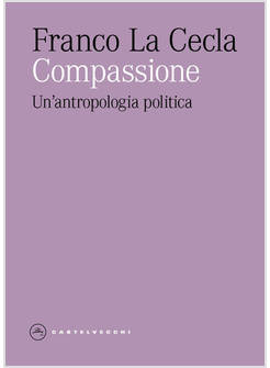 COMPASSIONE. UN'ANTROPOLOGIA POLITICA