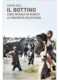 IL BOTTINO. COME ISRAELE HA RUBATO LE PROPRIETA' PALESTINESI
