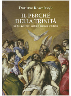 IL PERCHE' DELLA TRINITA' DODICI QUESTIONI SCELTE DI TEOLOGIA TRINITARIA 