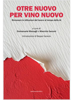 OTRE NUOVO PER VINO NUOVO RINNOVARE LE ISTITUZIONI DEL LAVORO AL TEMPO DELLA AI