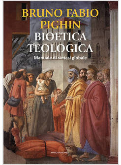 BIOETICA TEOLOGICA MANUALE DI SINTESI GLOBALE
