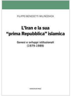 IRAN E LA SUA PRIMA &laquo;PRIMA REPUBBLICA&raquo; ISLAMICA. GENESI E SVILUPPI ISTITUZIONAL