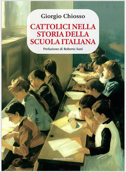 CATTOLICI NELLA STORIA DELLA SCUOLA ITALIANA