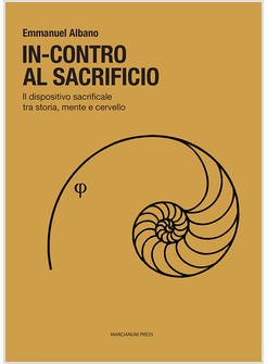 IN-CONTRO AL SACRIFICIO. IL DISPOSITIVO SACRIFICALE TRA STORIA, MENTE E CERVELLO