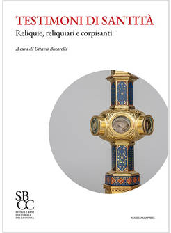 TESTIMONI DI SANTITA'. RELIQUIE, RELIQUIARI E CORPISANTI