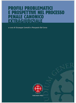 PROFILI PROBLEMATICI E PROSPETTIVE NEL PROCESSO PENALE CANONICO EXTRAGIUDIZIALE