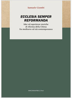 ECCLESIA SEMPER REFORMANDA IDEE ED ESPERIENZE STORICHE DI RIFORMA DELLA CHIESA 