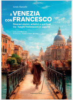 A VENEZIA CON FRANCESCO. ITINERARI STORICI, ARTISTICI E SPIRITUALI 