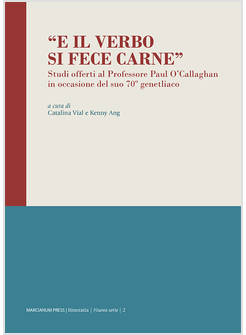 &laquo;E IL VERBO SI FECE CARNE&raquo;. STUDI OFFERTI AL PROFESSORE PAUL O'CALLAGHAN