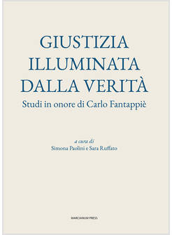 GIUSTIZIA ILLUMINATA DALLA VERITA'. STUDI IN ONORE DI CARLO FANTAPPIE'