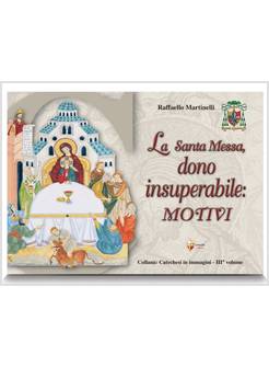 LA SANTA MESSA DONO INSUPERABILE: MOTIVI III VOLUME