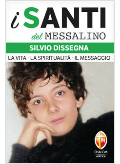SILVIO DISSEGNA. LA VITA. LA SPIRITUALITA'. IL MESSAGGIO