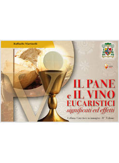 IL PANE E IL VINO EUCARISTICI SIGNIFICATI ED EFFETTI