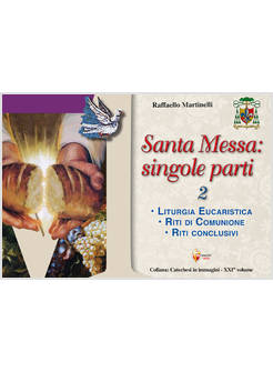 SANTA MESSA SINGOLE PARTI VOL. 2 LITURGIA EUCARISTICA COMUNIONE RITI CONCLUSIVI
