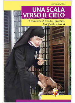UNA SCALA VERSO IL CIELO IL CAMMINO DI ANNITA FRANCESCA,MARGHERITA E TERESA