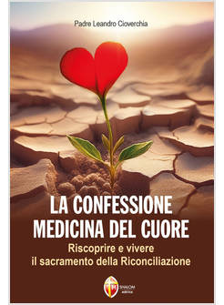 LA CONFESSIONE MEDICINA DEL CUORE. RISCOPRIRE E VIVERE IL SACRAMENTO