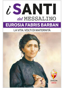 I SANTI DEL MESSALINO EUROSIA FABRIS BARBAN. LA VITA: VOLTI DI MATERNITA'