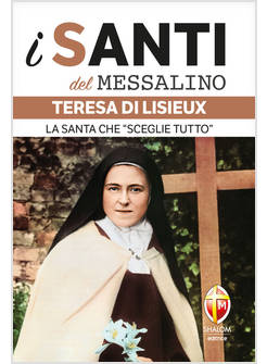 I SANTI DEL MESSALINO TERESA DI LISIEUX LA SANTA CHE SCEGLIE TUTTO
