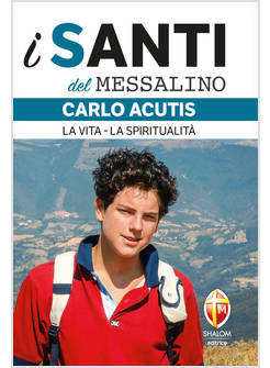 I SANTI DEL MESSALINO CARLO ACUTIS LA VITA, LA SPIRITUALITA'