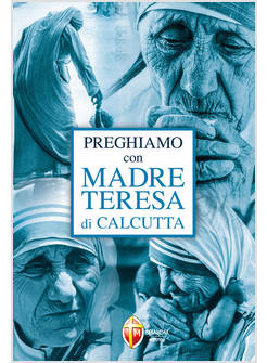 PREGHIAMO CON MADRE TERESA DI CALCUTTA