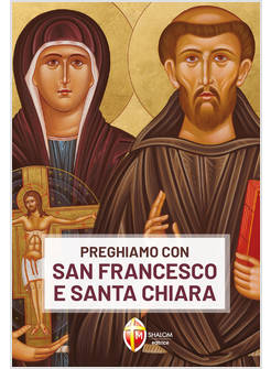 PREGHIAMO CON SAN FRANCESCO E SANTA CHIARA