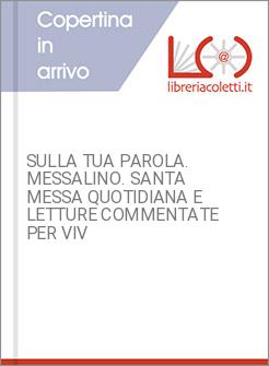 SULLA TUA PAROLA. MESSALINO. SANTA MESSA QUOTIDIANA E LETTURE COMMENTATE PER VIV