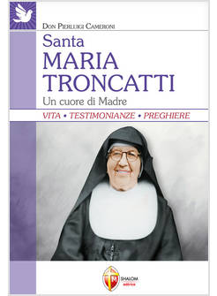 SANTA MARIA TRONCATTI. UN CUORE DI MADRE