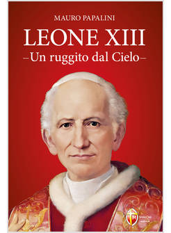LEONE XIII UN RUGGITO DAL CIELO