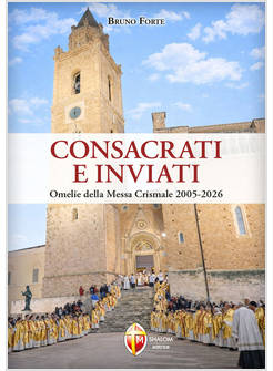 CONSACRATI E INVIATI. OMELIE DELLA MESSA CRISMALE 2005-2026