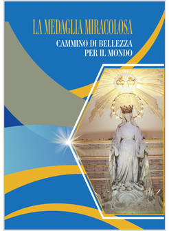 LA MEDAGLIA MIRACOLOSA CAMMINO DI BELLEZZA PER IL MONDO 