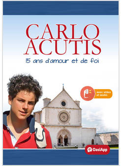 CARLO ACUTIS 15 ANS D'AMOUR ET DE FOI