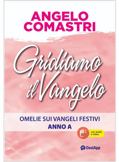 GRIDIAMO IL VANGELO OMELIE SUI VANGELI FESTIVI ANNO A