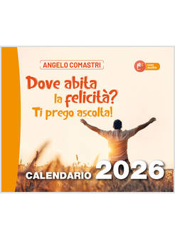 DOVE ABITA LA FELICITA'? TI PREGO ASCOLTA! CALENDARIO DA MURO 2026