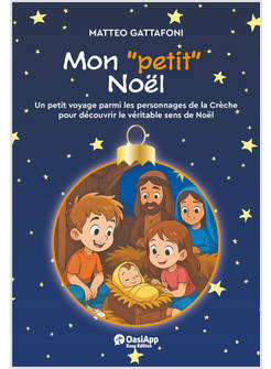 MON &laquo;PETIT&raquo; NOEL. UN PETOT VOYAGE PARMI LES PERSONNAGES DE LA CHRECHE POUR DECOU