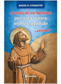 LAUDATO SI', MI' SIGNORE, PER SORA NOSTRA MORTE CORPORALE ...PERCHE'?