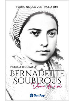 BERNADETTE SOUBIROUS. UNA DI NOI