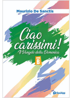 CIAO CARISSIMI! IL VANGELO DELLA DOMENICA. ANNO B