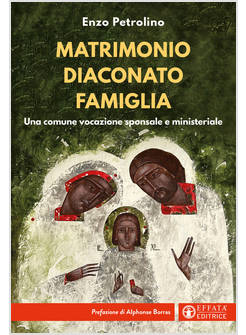 MATRIMONIO DIACONATO FAMIGLIA UNA COMUNE VOCAZIONE SPONSALE E MINISTERIALE