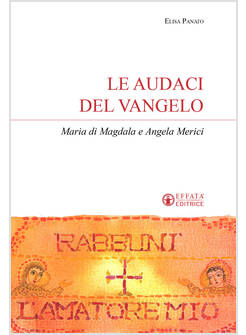 LE AUDACI DEL VANGELO MARIA DI MAGDALA E ANGELA MERICI 