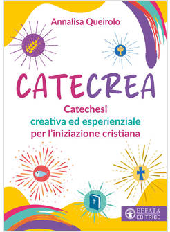 CATECREA. CATECHESI CREATIVA ED ESPERIENZIALE PER L'INIZIAZIONE CRISTIANA