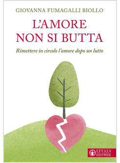 AMORE NON SI BUTTA. RIMETTERE IN CIRCOLO L'AMORE DOPO UN LUTTO (L')