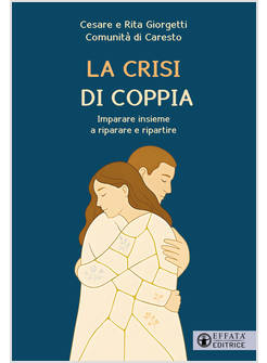 LA CRISI DI COPPIA IMPARARE INSIEME A RIPARARE E RIPARTIRE 