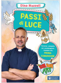PASSI DI LUCE. PERCORSO COMPLETO PER ACCOMPAGNARE I BAMBINI ALLA PRIMA COMUNIONE
