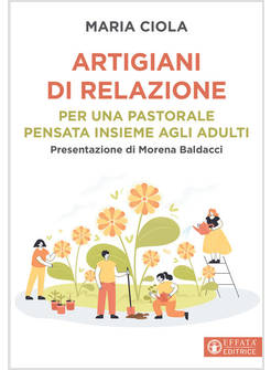 ARTIGIANI DI RELAZIONI. PER UNA PASTORALE PENSATA INSIEME AGLI ADULTI