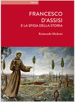 FRANCESCO D'ASSISI E LA SFIDA DELLA STORIA