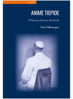 ANIME TIEPIDE. IL VATICANO DI FRONTE ALLA SHOAH