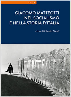 GIACOMO MATTEOTTI NEL SOCIALISMO E NELLA STORIA D'ITALIA